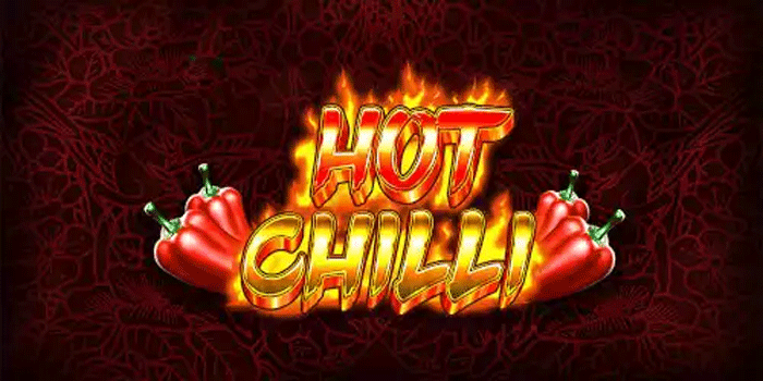 Rahasia Bermain Slot Hot Chilli Untuk Mengejar Maxwin